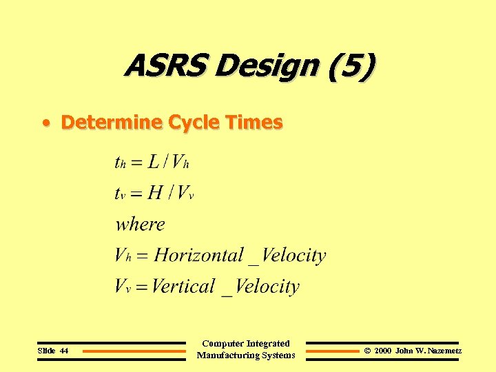 ASRS Design (5) • Determine Cycle Times Slide 44 Computer Integrated Manufacturing Systems ©