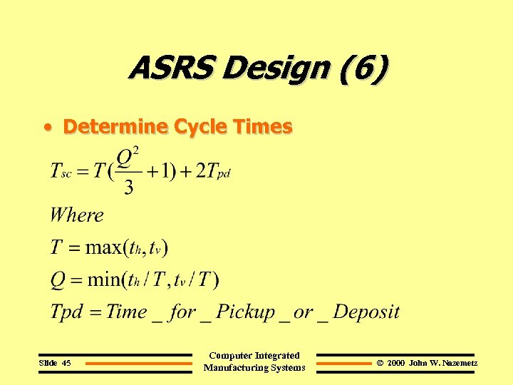 ASRS Design (6) • Determine Cycle Times Slide 45 Computer Integrated Manufacturing Systems ©