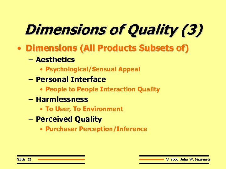 Dimensions of Quality (3) • Dimensions (All Products Subsets of) – Aesthetics • Psychological/Sensual