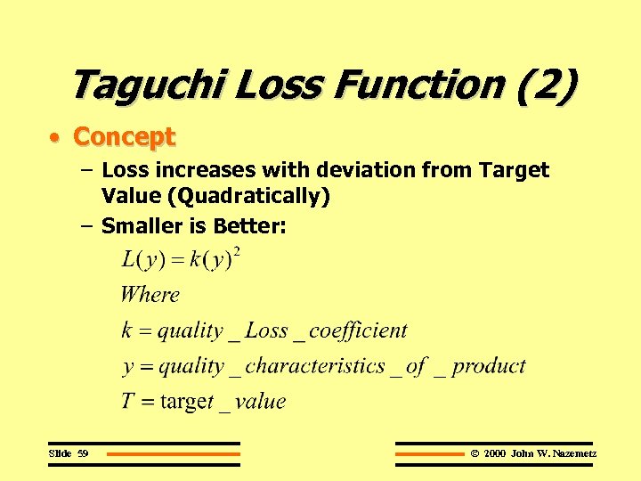 Taguchi Loss Function (2) • Concept – Loss increases with deviation from Target Value