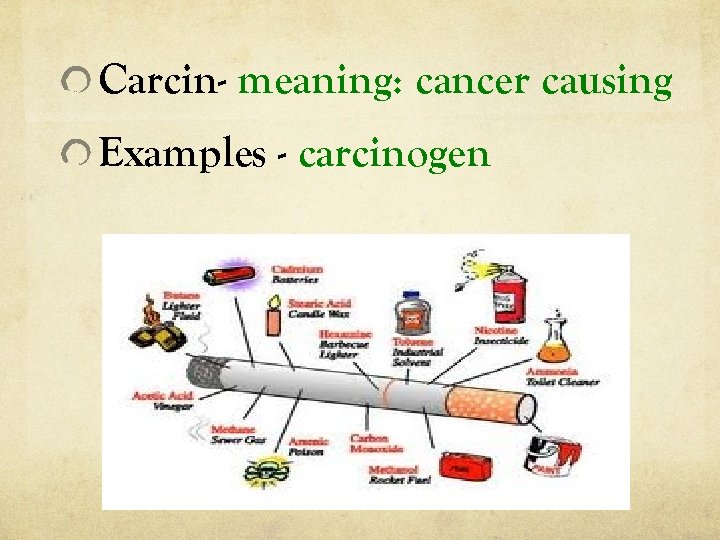 Carcin- meaning: cancer causing Examples - carcinogen 