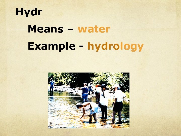 Hydr Means – water Example - hydrology 