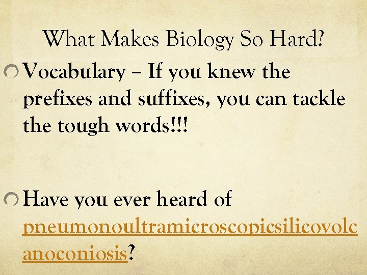 What Makes Biology So Hard? Vocabulary – If you knew the prefixes and suffixes,