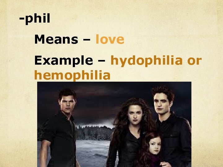 -phil Means – love Example – hydophilia or hemophilia 