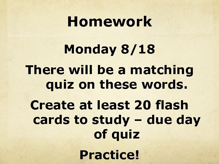 Homework Monday 8/18 There will be a matching quiz on these words. Create at