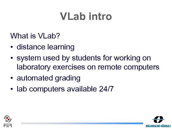 VLab intro What is VLab? • distance learning • system used by students for