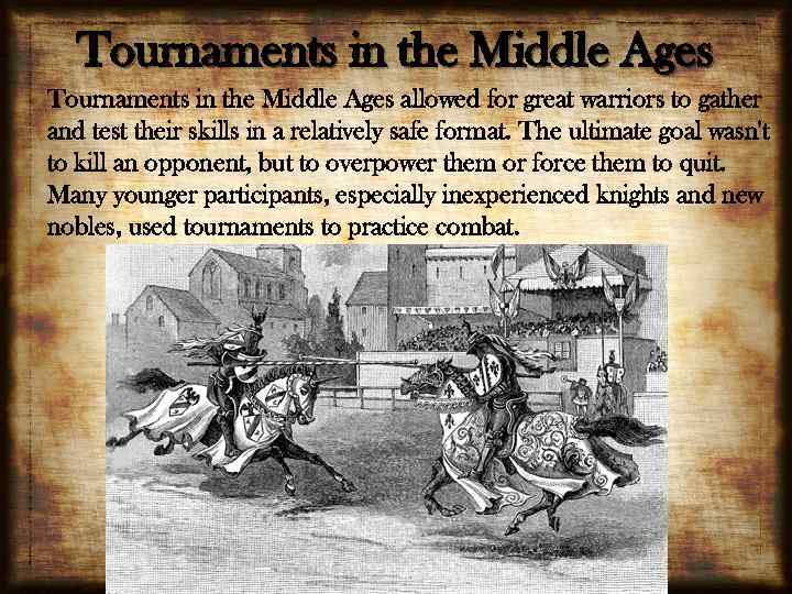 Tournaments in the Middle Ages allowed for great warriors to gather and test their