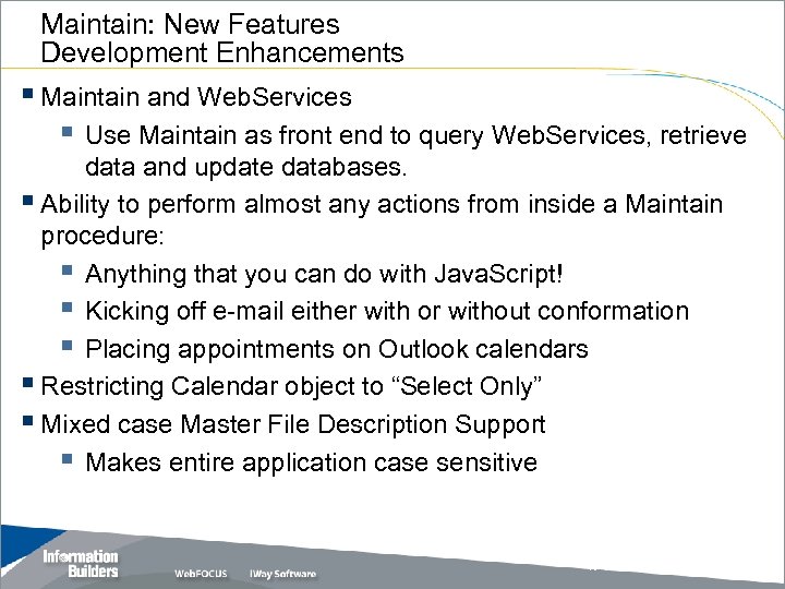 Maintain: New Features Development Enhancements § Maintain and Web. Services § Use Maintain as