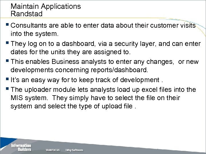 Maintain Applications Randstad § Consultants are able to enter data about their customer visits