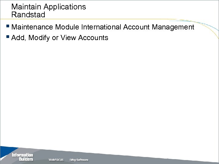 Maintain Applications Randstad § Maintenance Module International Account Management § Add, Modify or View