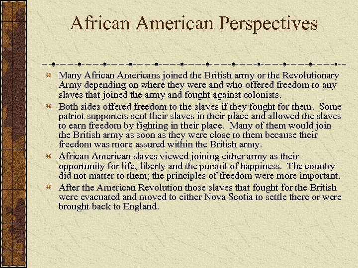 African American Perspectives Many African Americans joined the British army or the Revolutionary Army