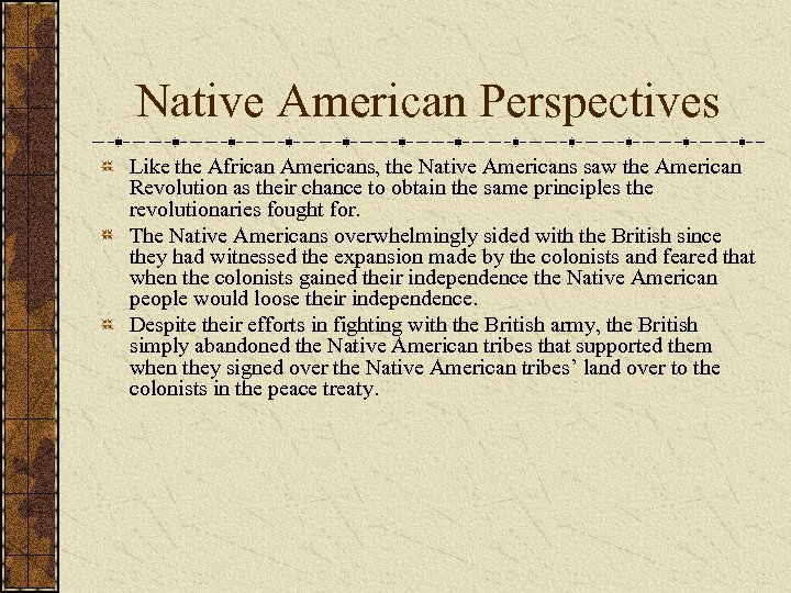 Native American Perspectives Like the African Americans, the Native Americans saw the American Revolution