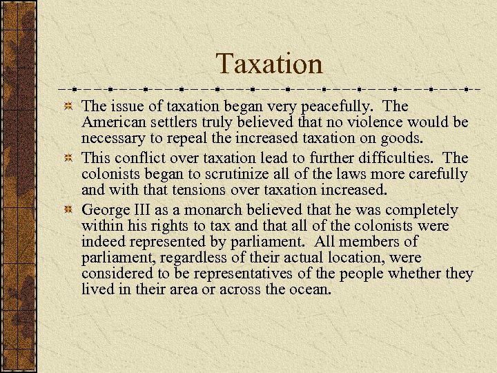 Taxation The issue of taxation began very peacefully. The American settlers truly believed that