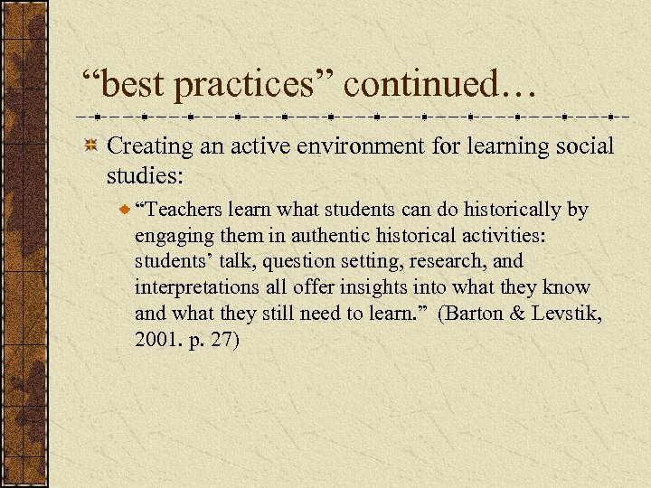 “best practices” continued… Creating an active environment for learning social studies: “Teachers learn what