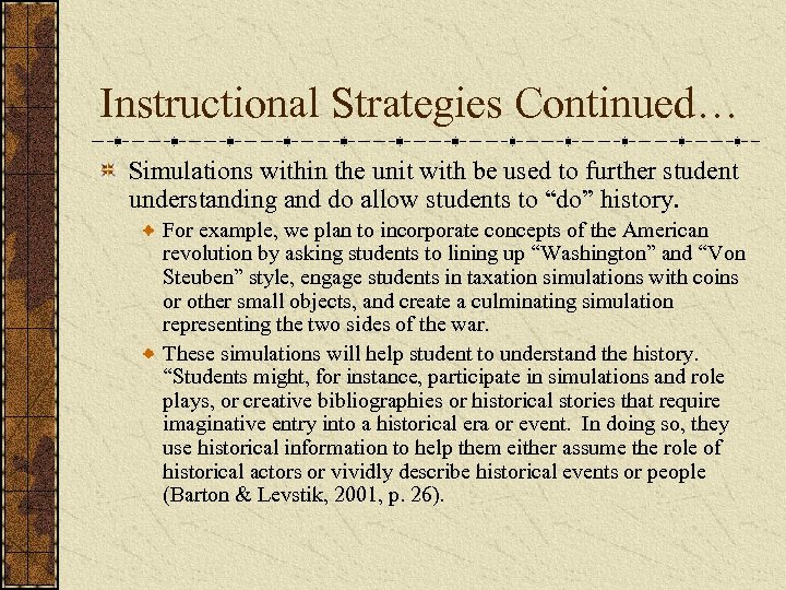 Instructional Strategies Continued… Simulations within the unit with be used to further student understanding