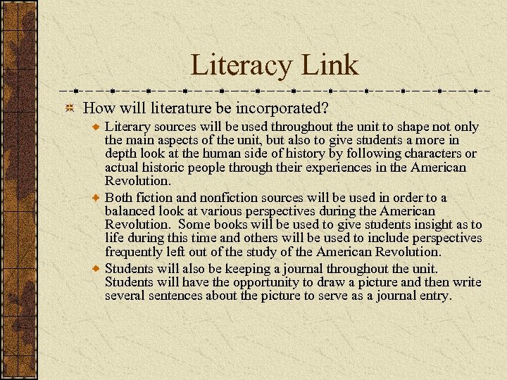 Literacy Link How will literature be incorporated? Literary sources will be used throughout the