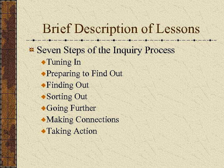 Brief Description of Lessons Seven Steps of the Inquiry Process Tuning In Preparing to