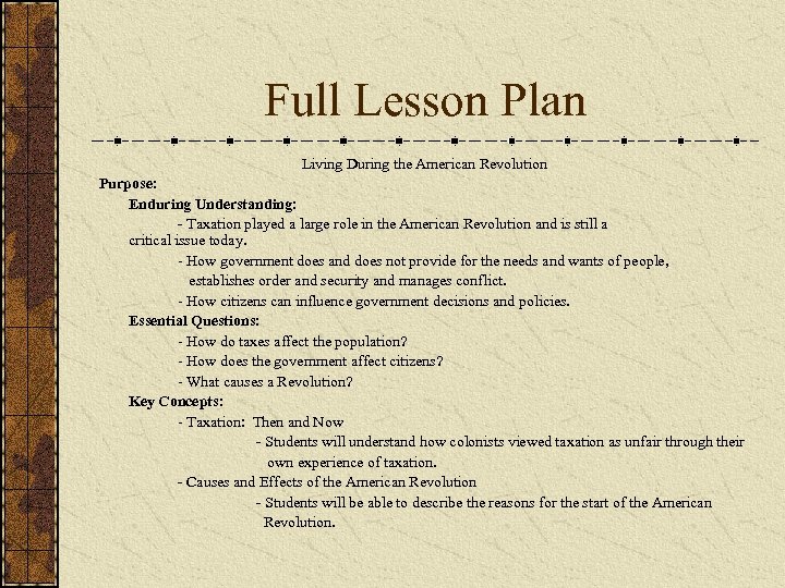 Full Lesson Plan Living During the American Revolution Purpose: Enduring Understanding: - Taxation played