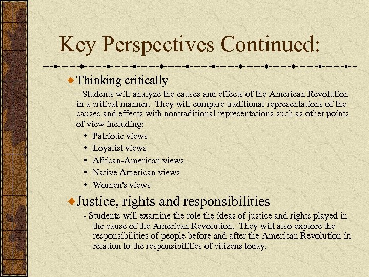 Key Perspectives Continued: Thinking critically - Students will analyze the causes and effects of