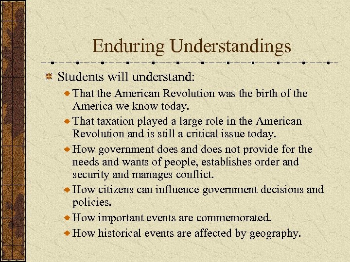  Enduring Understandings Students will understand: That the American Revolution was the birth of