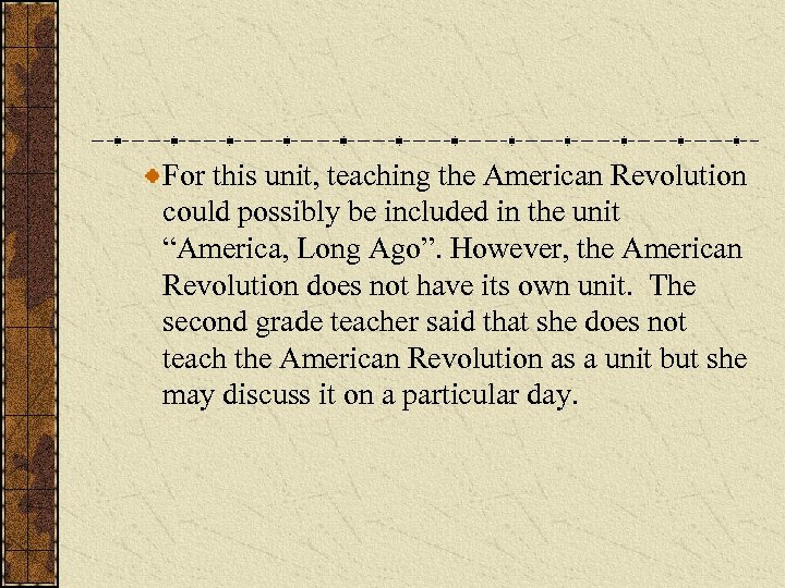 For this unit, teaching the American Revolution could possibly be included in the unit