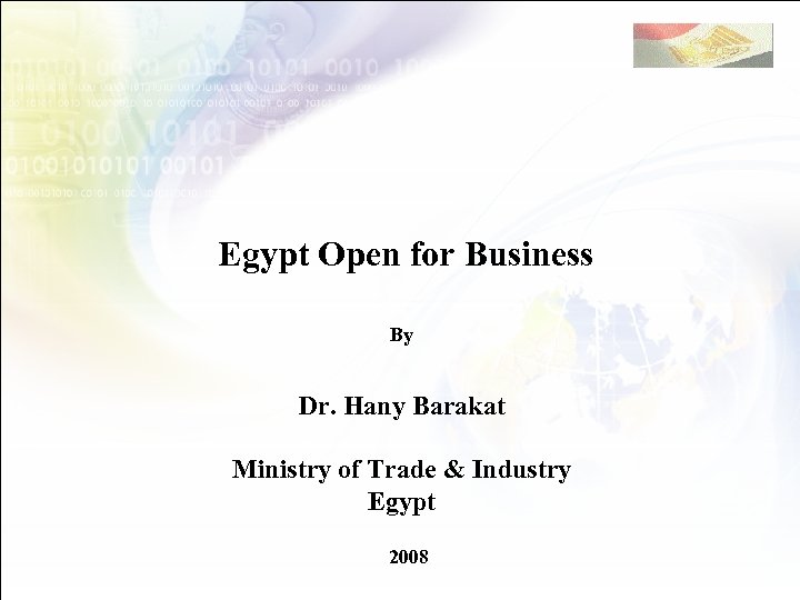  Egypt Open for Business By Dr. Hany Barakat Ministry of Trade & Industry