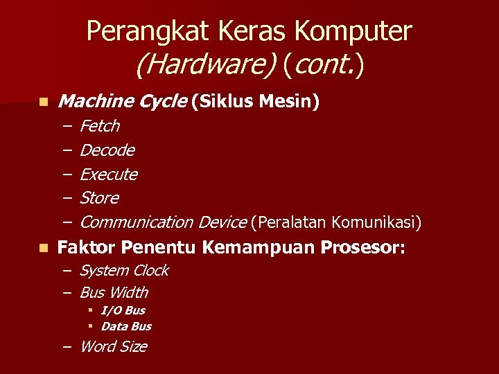 Perangkat Keras Komputer (Hardware) (cont. ) n Machine Cycle (Siklus Mesin) Fetch Decode Execute