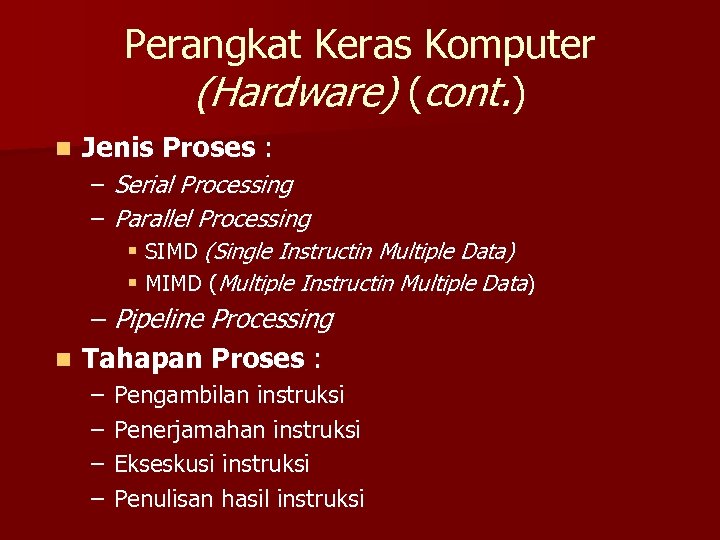 Perangkat Keras Komputer (Hardware) (cont. ) n Jenis Proses : – Serial Processing –