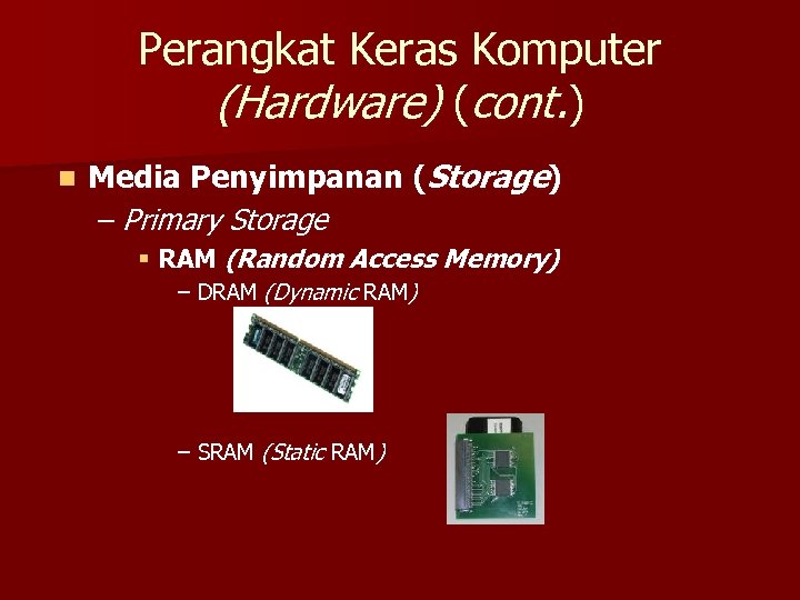 Perangkat Keras Komputer (Hardware) (cont. ) n Media Penyimpanan (Storage) – Primary Storage §