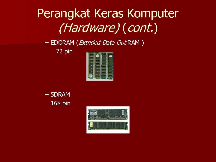 Perangkat Keras Komputer (Hardware) (cont. ) – EDORAM (Extnded Data Out RAM ) 72