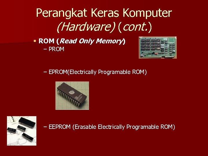 Perangkat Keras Komputer (Hardware) (cont. ) § ROM (Read Only Memory) – PROM –