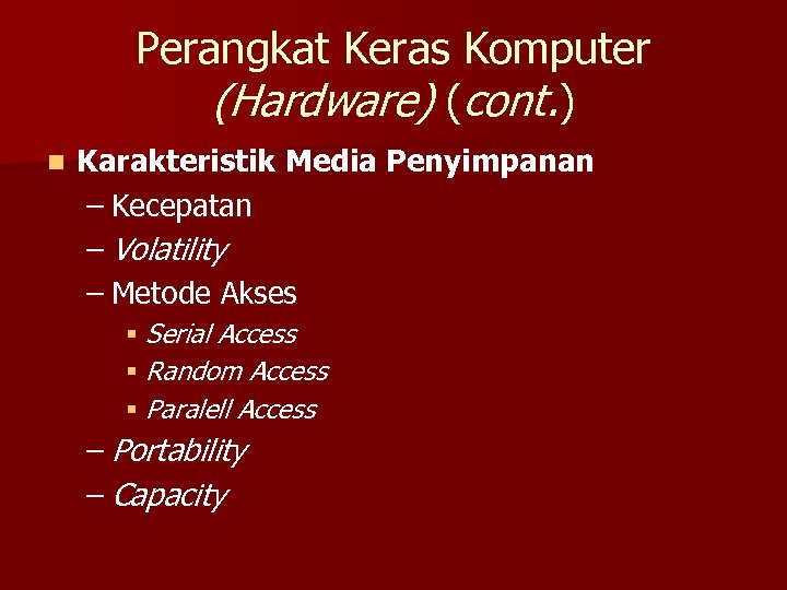 Perangkat Keras Komputer (Hardware) (cont. ) n Karakteristik Media Penyimpanan – Kecepatan – Volatility