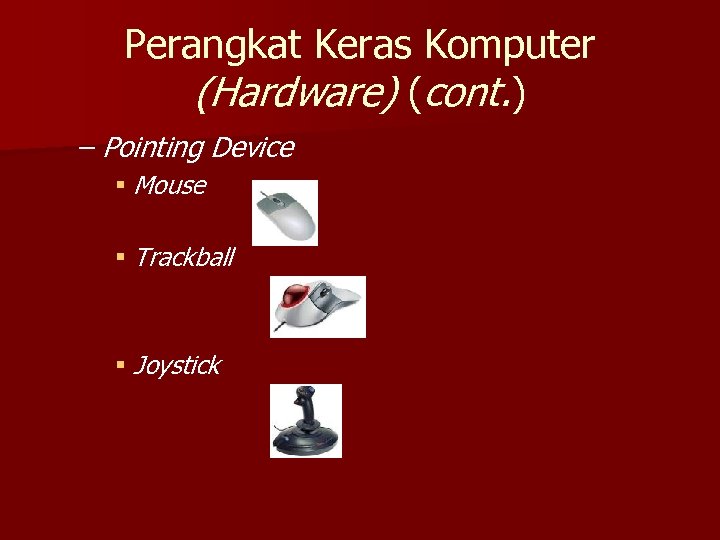 Perangkat Keras Komputer (Hardware) (cont. ) – Pointing Device § Mouse § Trackball §