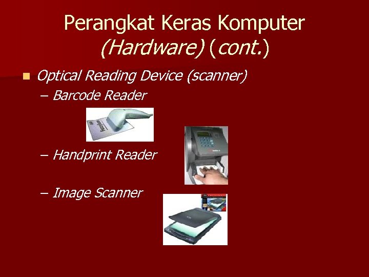 Perangkat Keras Komputer (Hardware) (cont. ) n Optical Reading Device (scanner) – Barcode Reader