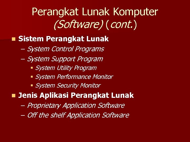 Perangkat Lunak Komputer (Software) (cont. ) n Sistem Perangkat Lunak – System Control Programs