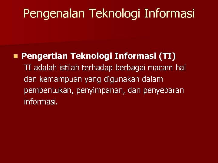 Pengenalan Teknologi Informasi n Pengertian Teknologi Informasi (TI) TI adalah istilah terhadap berbagai macam