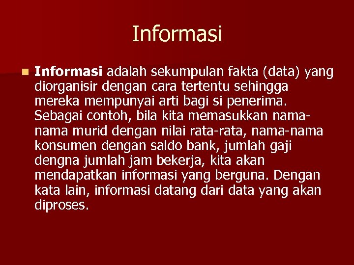 Informasi n Informasi adalah sekumpulan fakta (data) yang diorganisir dengan cara tertentu sehingga mereka