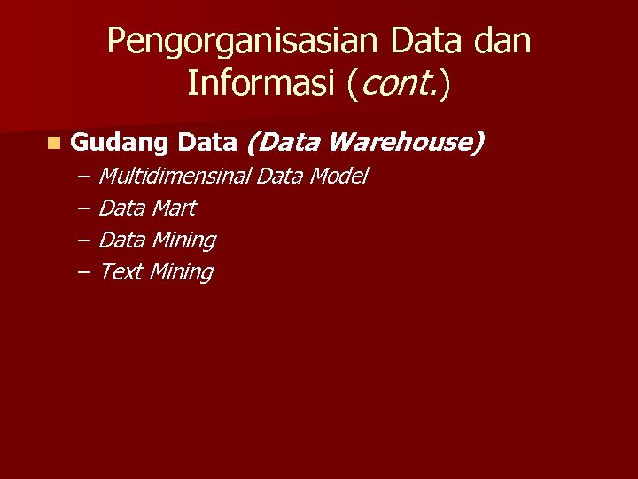 Pengorganisasian Data dan Informasi (cont. ) n Gudang Data (Data Warehouse) – Multidimensinal Data