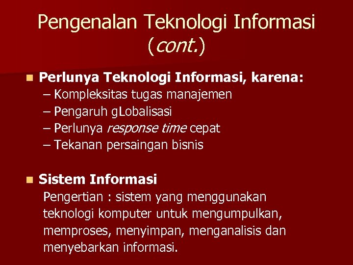 Pengenalan Teknologi Informasi (cont. ) n Perlunya Teknologi Informasi, karena: – Kompleksitas tugas manajemen