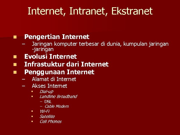 Internet, Intranet, Ekstranet n n Pengertian Internet – Jaringan komputer terbesar di dunia, kumpulan