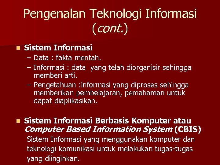 Pengenalan Teknologi Informasi (cont. ) n Sistem Informasi – Data : fakta mentah. –