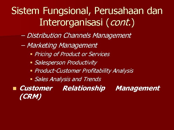 Sistem Fungsional, Perusahaan dan Interorganisasi (cont. ) – Distribution Channels Management – Marketing Management