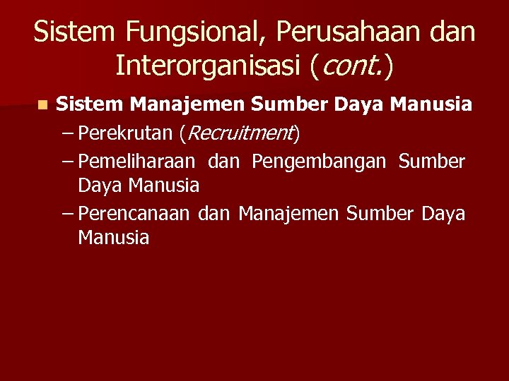 Sistem Fungsional, Perusahaan dan Interorganisasi (cont. ) n Sistem Manajemen Sumber Daya Manusia –