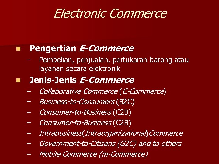 Electronic Commerce n Pengertian E-Commerce – n Pembelian, penjualan, pertukaran barang atau layanan secara