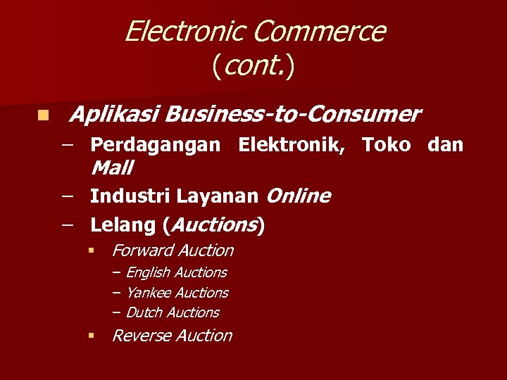 Electronic Commerce (cont. ) n Aplikasi Business-to-Consumer – Perdagangan Elektronik, Toko dan Mall –