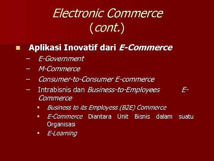 Electronic Commerce (cont. ) n Aplikasi Inovatif dari E-Commerce – – E-Government M-Commerce Consumer-to-Consumer