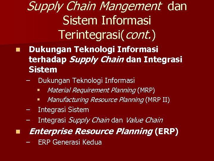 Supply Chain Mangement dan Sistem Informasi Terintegrasi(cont. ) n Dukungan Teknologi Informasi terhadap Supply