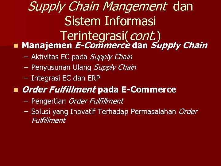 Supply Chain Mangement dan n Sistem Informasi Terintegrasi(cont. ) Manajemen E-Commerce dan Supply Chain