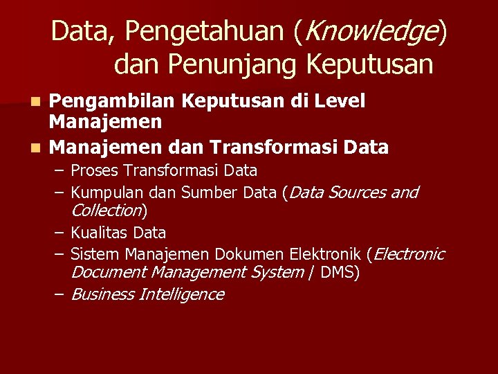 Data, Pengetahuan (Knowledge) dan Penunjang Keputusan Pengambilan Keputusan di Level Manajemen n Manajemen dan
