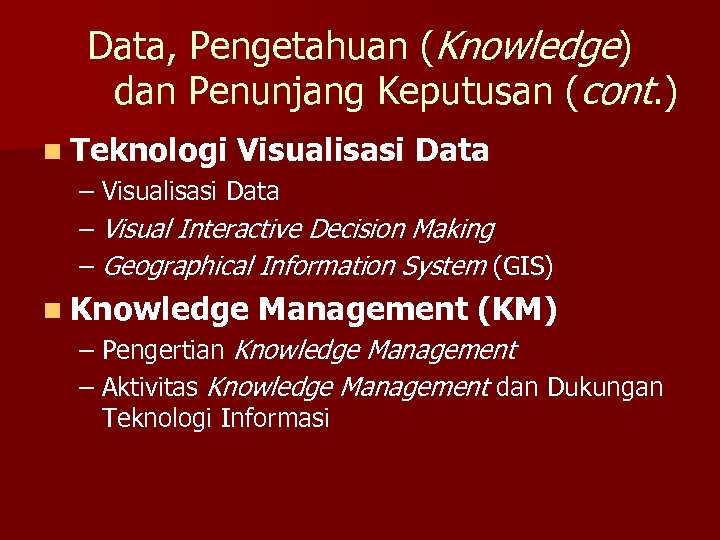 Data, Pengetahuan (Knowledge) dan Penunjang Keputusan (cont. ) n Teknologi Visualisasi Data – Visual